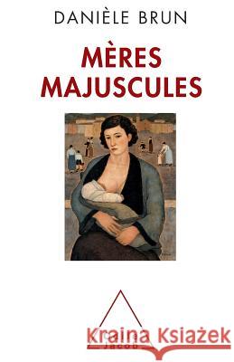 Mothers in Capital Letters / M?res majuscules Dani?le Brun 9782738125828 Odile Jacob