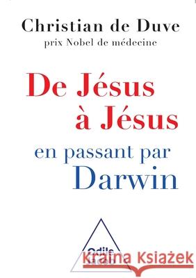 De J?sus ? J?sus... en passant par Darwin Duve De-C 9782738126818 Odile Jacob