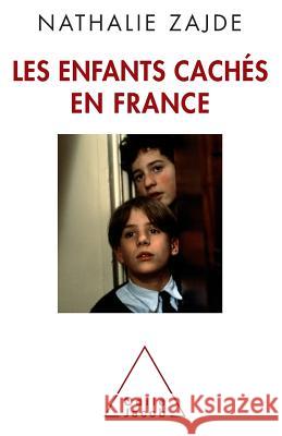 Hidden Children In France / Les Enfants cach?s en France Nathalie Zajde 9782738127587 Odile Jacob