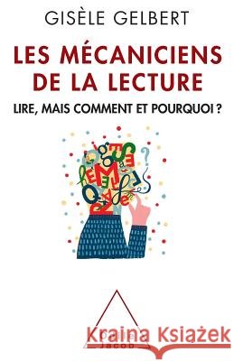 Mechanics of Reading Skills: Learning to read, but how and why? / Les M?caniciens de la lecture: Lire, mais comment et pourquoi ? Gis?le Gelbert 9782738130594 Odile Jacob
