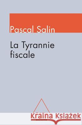 Tax Tyranny / La Tyrannie fiscale Pascal Salin 9782738130631 Odile Jacob