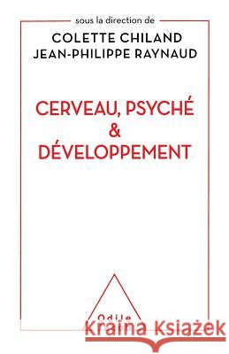 Brain, the Psyche and Development / Cerveau, psych? et d?veloppement Colette Chiland Jean-Philippe Raynaud 9782738131300 Odile Jacob