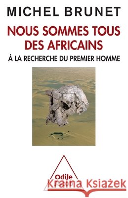 Nous sommes tous des africains: A la recherche du premier homme Michel Brunet 9782738131812