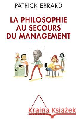 Management Rescued by Philosophy / La philosophie au secours du management Patrick Errard 9782738132581 Odile Jacob