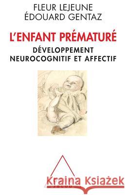 Premature Child: Cognitive Development in Premature Infants / L'Enfant pr?matur? D?veloppement neurocognitif et affectif Fleur L Edouard Gentaz 9782738132871 Odile Jacob