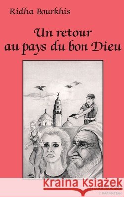 Un retour au pays du Bon Dieu Ridha Bourkhis 9782738404732 Editions L'Harmattan