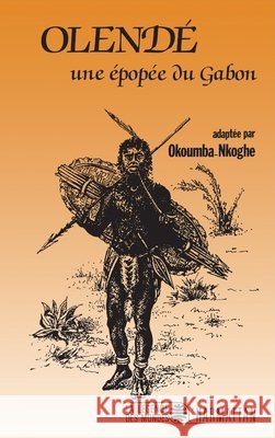 Olend?, une ?pop?e du Gabon Okoumba-Nkoghe                           9782738405524 Editions L'Harmattan