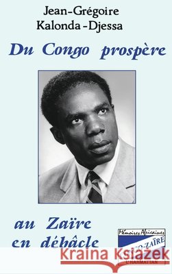 Du Congo prosp?re au Za?re en d?b?cle Jean Gr?goire Kalonda-Djassa 9782738407689 Editions L'Harmattan