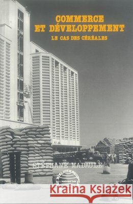 Commerce et d?veloppement: le cas des c?r?ales St?phane Madaule 9782738408051 Editions L'Harmattan