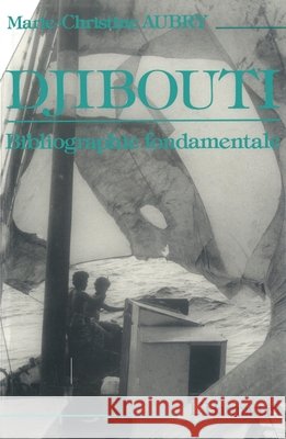 Djibouti: Bibliographie fondamentale Marie-Christine Aubry 9782738408181