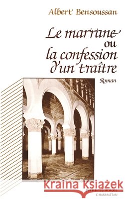 Le marrane ou la confession d'un traitre Albert Bensoussan 9782738409089 Editions L'Harmattan