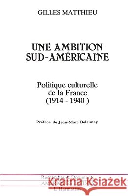 Une ambition sud-am?ricaine Gilles Matthieu 9782738409928 Editions L'Harmattan