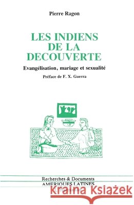 Les Indiens de la d?couverte: Evang?lisation, mariage et sexualit? Ragon Pierre                             9782738412904 Editions L'Harmattan