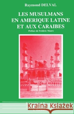 Les musulmans en Am?rique Latine et aux Cara?bes Delval Raymond                           9782738413659 Editions L'Harmattan