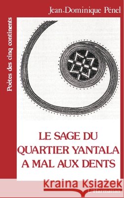 Le sage du quartier Yantala a mal aux dents Jean-Dominique P?nel 9782738415530 Editions L'Harmattan