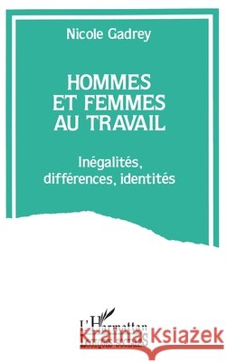 Hommes et femmes au travail: Inegalit?s, diff?rences, identit?s Gadrey Nicole                            9782738417824
