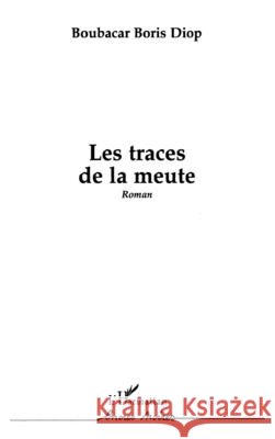 Les traces de la meute Diop Boris Boubacar                      9782738422781 Editions L'Harmattan