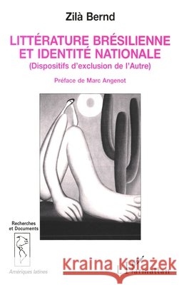 Litt?rature br?silienne et identit? nationale: Dispositifs d'exclusion de l'Autre Bernd Zila                               9782738428028 Editions L'Harmattan