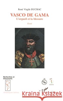 Vasco de Gama: L'orgueil et la blessure Duchac Rene                              9782738436801 Editions L'Harmattan