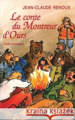 Le conte du montreur d'ours: Contes de Provence et du Languedoc Jean-Claude Renoux 9782738437143 Editions L'Harmattan