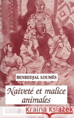 Na?vet? et malice animales Lounes Benrejdal 9782738439161 Editions L'Harmattan