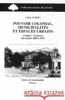 Pouvoir colonial, municipalit?s et espaces urbains: Tome 1 Odile Goerg 9782738455970 Editions L'Harmattan
