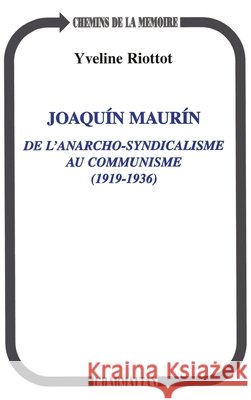 Joaquin Maurin: De anarcho-syndicalisme au communisme (1919-1936) Yveline Riottot 9782738456090 Editions L'Harmattan