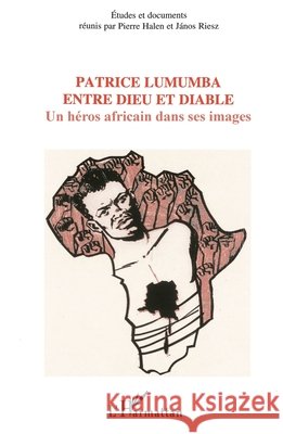 Patrice Lumumba entre dieu et diable Pierre Halen 9782738456106 Editions L'Harmattan