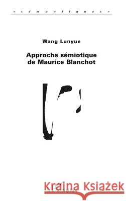 Approche S?miotique de Maurice Blanchot Frederic Wang Lunyue 9782738466488 Editions L'Harmattan