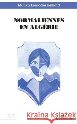 Normaliennes En Alg?rie Belkaid Lemdani Malika                   9782738468598 Editions L'Harmattan