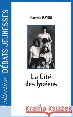 La Cit? des Lyc?ens Rayou Patrick                            9782738470683 Editions L'Harmattan