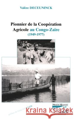 Pionnier de la coop?ration agricole au Congo-Za?re (1949-1977) Deceuninck Valere                        9782738473332 Editions L'Harmattan
