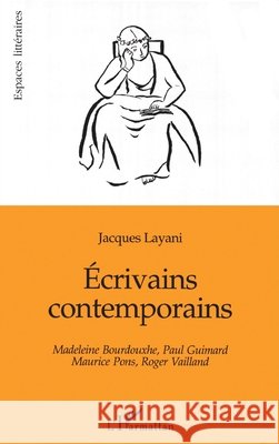 Ecrivains Contemporains: Madeleine Bourdouxhe, Paul Guimard, Maurice Pons, Roger Vailland Jacques Layani 9782738474834 Editions L'Harmattan