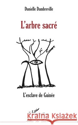 L'Arbre Sacr?: L'esclave de Guin?e Dambreville Danielle                     9782738475497 Editions L'Harmattan