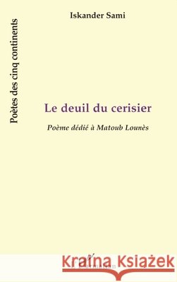 Le Deuil Du Cerisier: Po?me d?di? ? Matoub Loun?s Sami Mustapha                            9782738478504