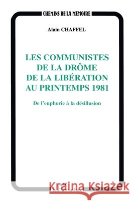 Les Communistes de la Drome de la Liberation Au Printemps 1981 Chaffel Alain                            9782738482617 Editions L'Harmattan