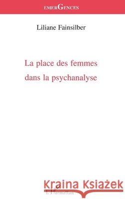 La Place Des Femmes Dans La Psychanalyse Liliane Fainsilber 9782738484963 Editions L'Harmattan
