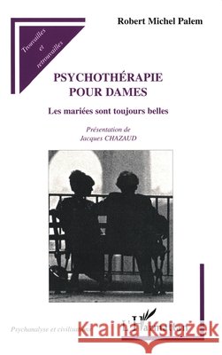 Psychotherapie Pour Dames: Les mari?es sont toujours belles Robert Michel Palem 9782738485069 Editions L'Harmattan