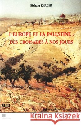 L'Europe Et La Palestine: Des Croisades a Nos Jours Khader Bichara 9782738486097 Editions L'Harmattan
