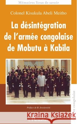 La d?sint?gration de l'arm?e congolaise de Mobutu ? Kabila Meitho Kisukula Abeli 9782738486936 Editions L'Harmattan
