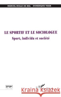 Le Sportif Et Le Sociologue: Sport, individu et soci?t? Bolle de Bal Marcel                      9782738487148 Editions L'Harmattan