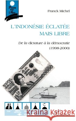 L'Indonesie Eclatee Mais Libre: De la dictature ? la d?mocratie (1998-2000) Franck Michel 9782738488398 Editions L'Harmattan