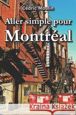 Aller simple pour Montréal: Une expérience en Amérique francophone Cedric Moulin 9782746640016