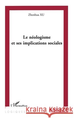 Le N?ologisme Et Ses Implications Sociales Xu Zhenhua                               9782747504652