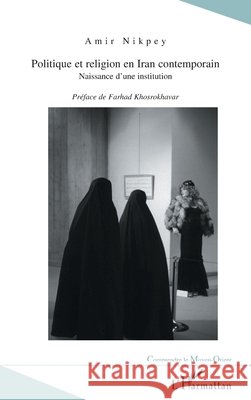 Politique Et Religion En Iran Contemporain: Naissance d'une institution Nikpey Amir                              9782747507400 Editions L'Harmattan