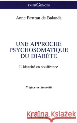 Une Approche Psychosomatique Du Diab?te: L'identit? en souffrance Bertran de Balanda Anne                  9782747507844 Editions L'Harmattan