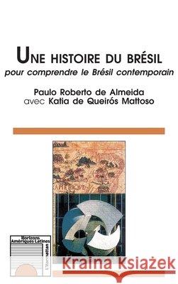 Une Histoire Du Br?sil: Pour comprendre le Br?sil contemporain de Almeida Paulo Roberto                 9782747514538 Editions L'Harmattan