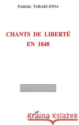 Chants de Libert? En 1848 Tabaki Iona Frederiki                    9782747514897 Editions L'Harmattan