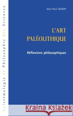 l'ART PALEOLITHIQUE: R?flexions philosophiques Jouary Jean-Paul                         9782747516440 Editions L'Harmattan