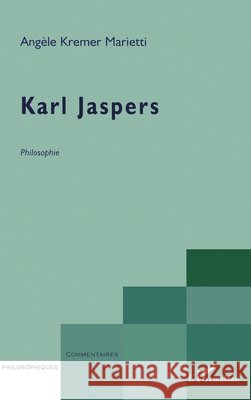Karl Jaspers: Philosophie Ang?le Kremer-Marietti 9782747527330 Editions L'Harmattan